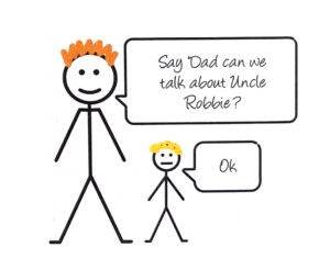 A stick man image of an adult and a child. The adult says, "Say 'Dad can we atlk about Uncle Robbie?'". The child replies, "ok".